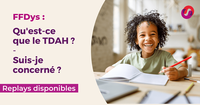 REPLAY du webinaire Mon enfant est diagnostiqué TDAH, maintenant je fais  quoi ? - 13 juin 2023 – Fédération Française des DYS